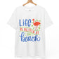 Life Is Better at the Beach T-Shirt - Bold Printed Tees