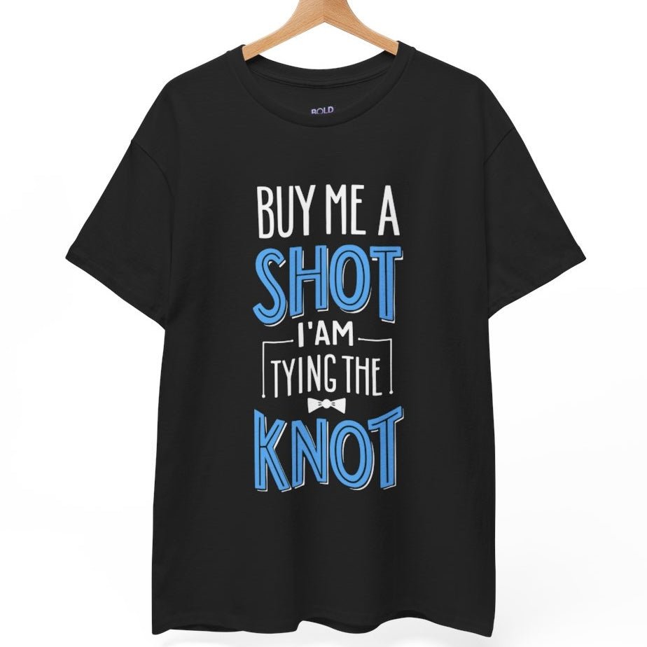 Buy Me a Shot I’m Tying the Knot T-Shirt - Bold Printed Tees