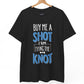 Buy Me a Shot I’m Tying the Knot T-Shirt - Bold Printed Tees