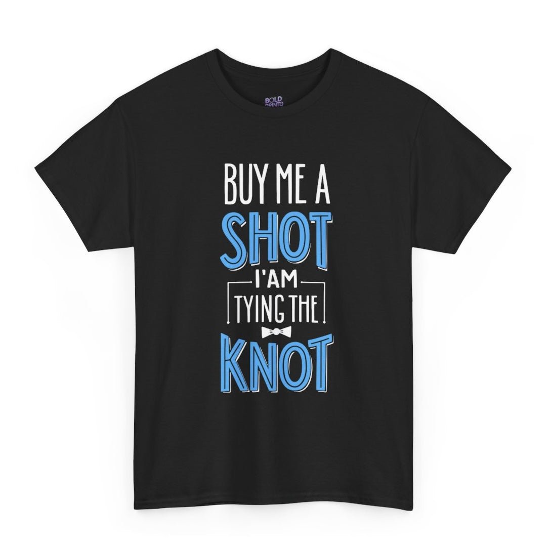 Buy Me a Shot I’m Tying the Knot T-Shirt - Bold Printed Tees