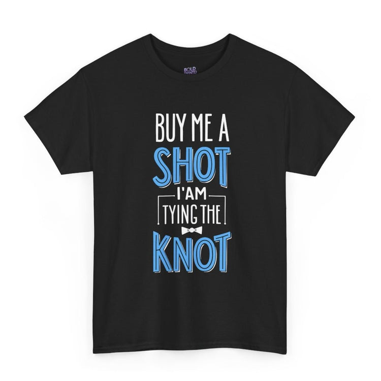 Buy Me a Shot I’m Tying the Knot T-Shirt - Bold Printed Tees