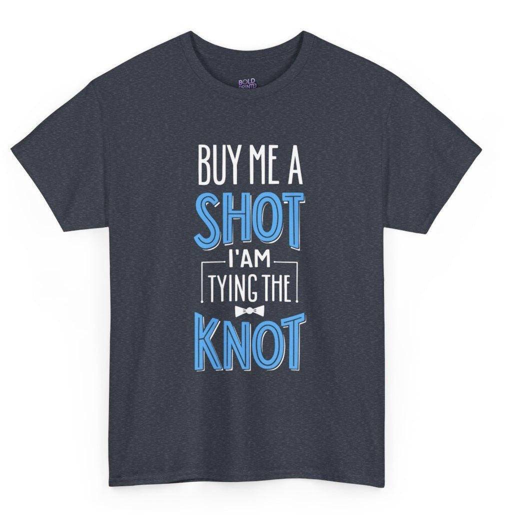 Buy Me a Shot I’m Tying the Knot T-Shirt - Bold Printed Tees