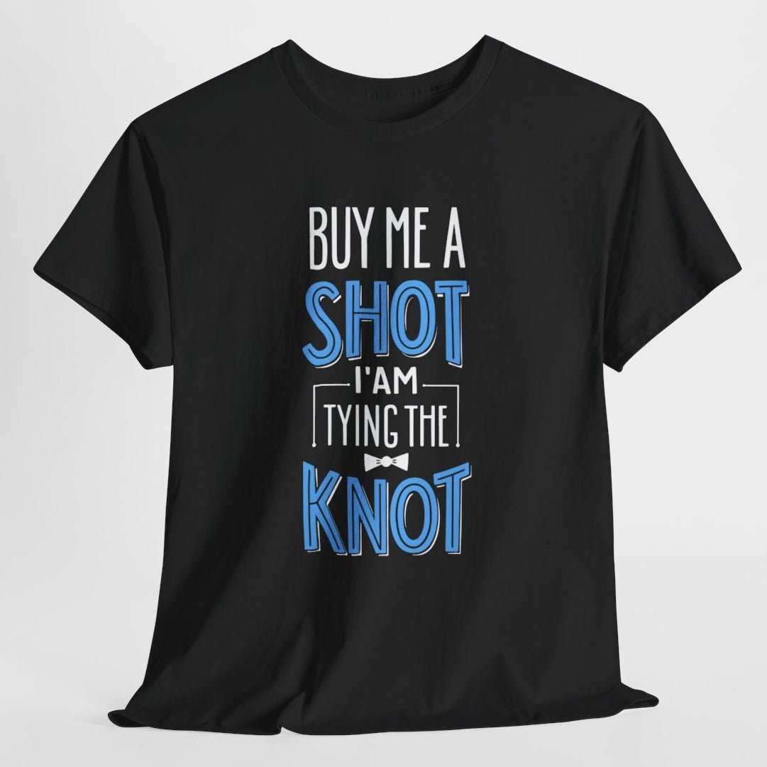 Buy Me a Shot I’m Tying the Knot T-Shirt - Bold Printed Tees