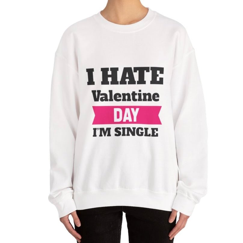 I Hate Valentine Day I’m Single Crewneck Sweatshirt - Bold Printed Tees