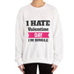 I Hate Valentine Day I’m Single Crewneck Sweatshirt - Bold Printed Tees