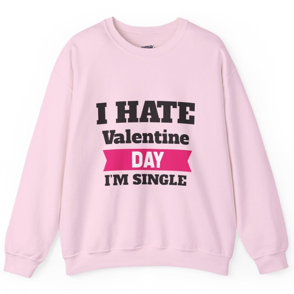 I Hate Valentine Day I’m Single Crewneck Sweatshirt - Bold Printed Tees