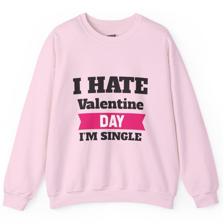 I Hate Valentine Day I’m Single Crewneck Sweatshirt - Bold Printed Tees