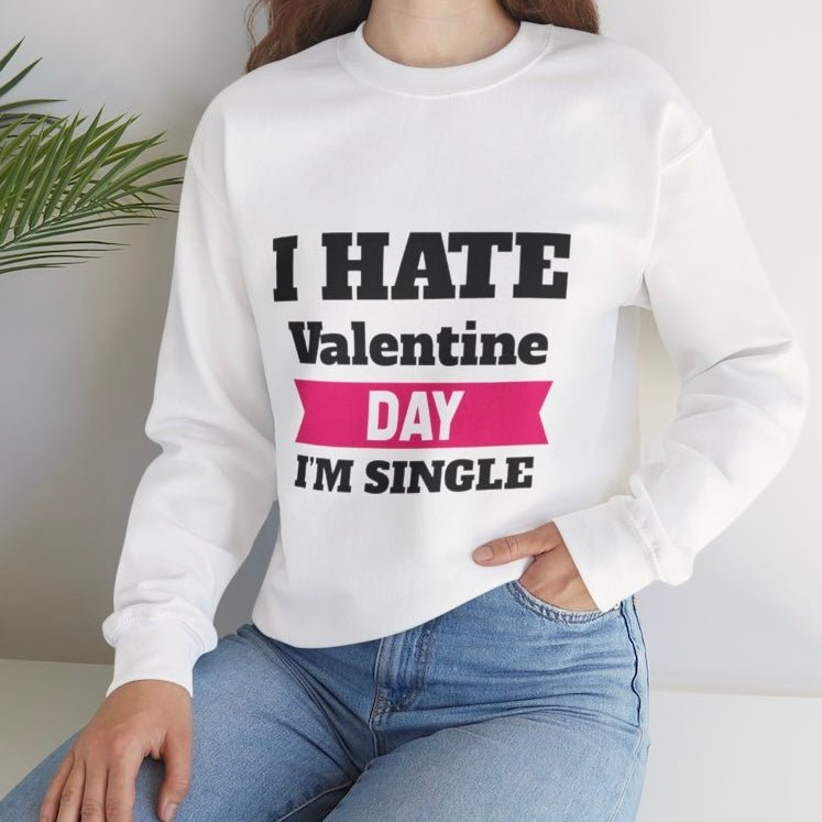 I Hate Valentine Day I’m Single Crewneck Sweatshirt - Bold Printed Tees