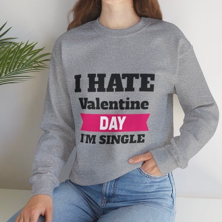 I Hate Valentine Day I’m Single Crewneck Sweatshirt - Bold Printed Tees