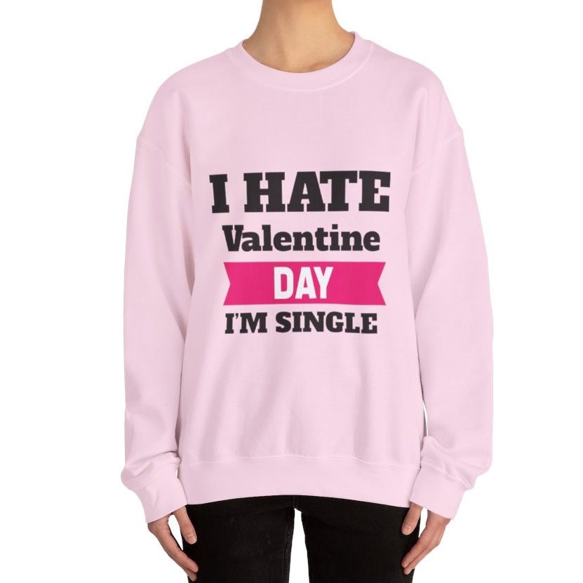 I Hate Valentine Day I’m Single Crewneck Sweatshirt - Bold Printed Tees