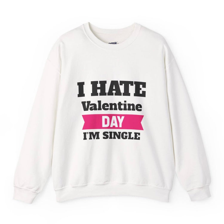 I Hate Valentine Day I’m Single Crewneck Sweatshirt - Bold Printed Tees