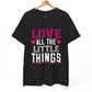 Love All the Little Things Shirt - Bold Printed Tees