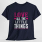 Love All the Little Things Shirt - Bold Printed Tees