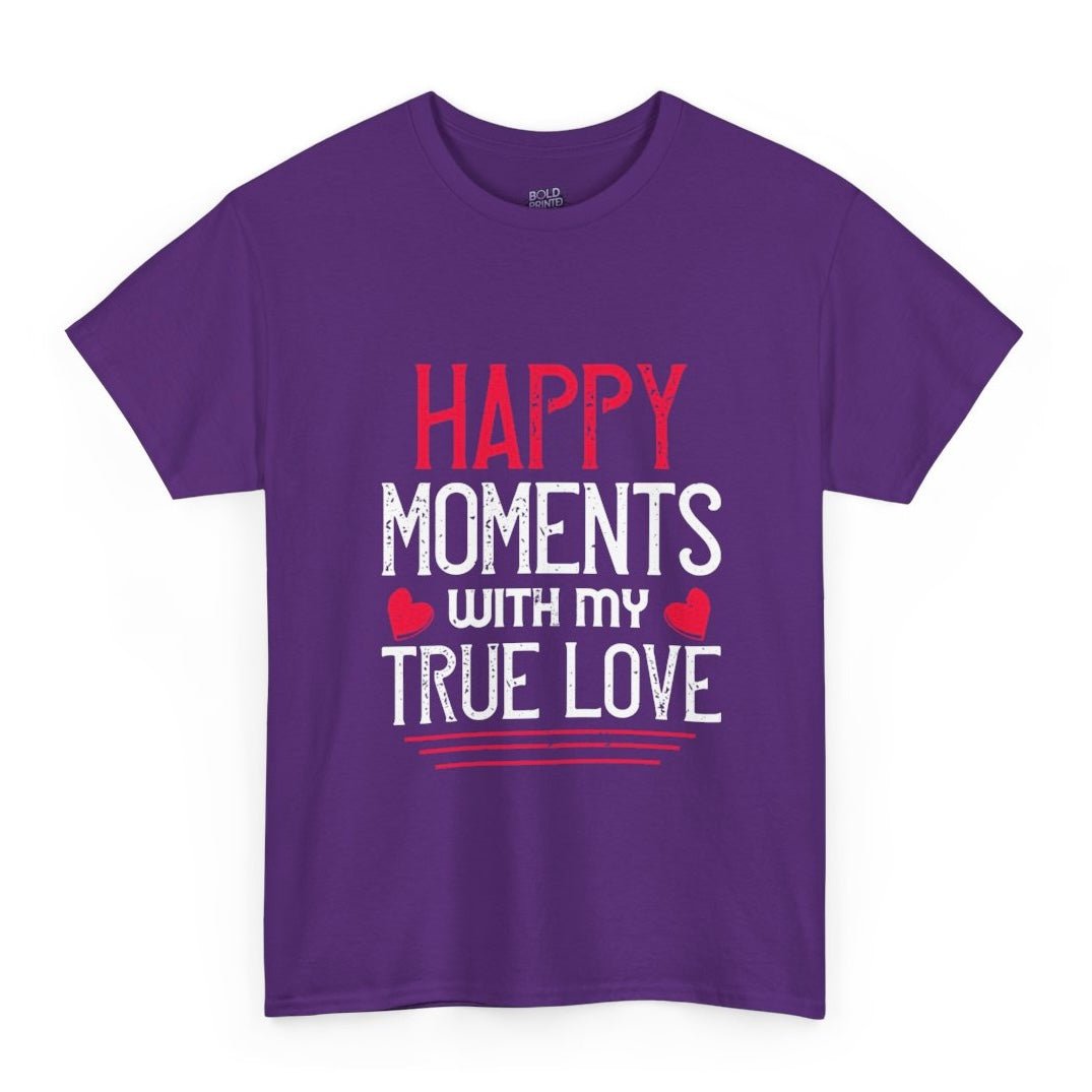 Happy Moments With My True Love Valentine T Shirt - Bold Printed Tees