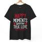 Happy Moments With My True Love Valentine T Shirt - Bold Printed Tees