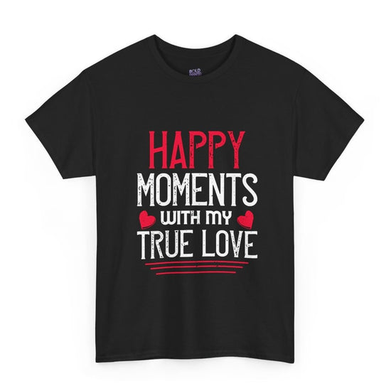Happy Moments With My True Love Valentine T Shirt - Bold Printed Tees