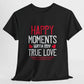 Happy Moments With My True Love Valentine T Shirt - Bold Printed Tees