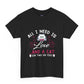 All I Need Is Love and a Cat Valentine Shirt - Bold Printed Tees