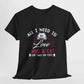 All I Need Is Love and a Cat Valentine Shirt - Bold Printed Tees
