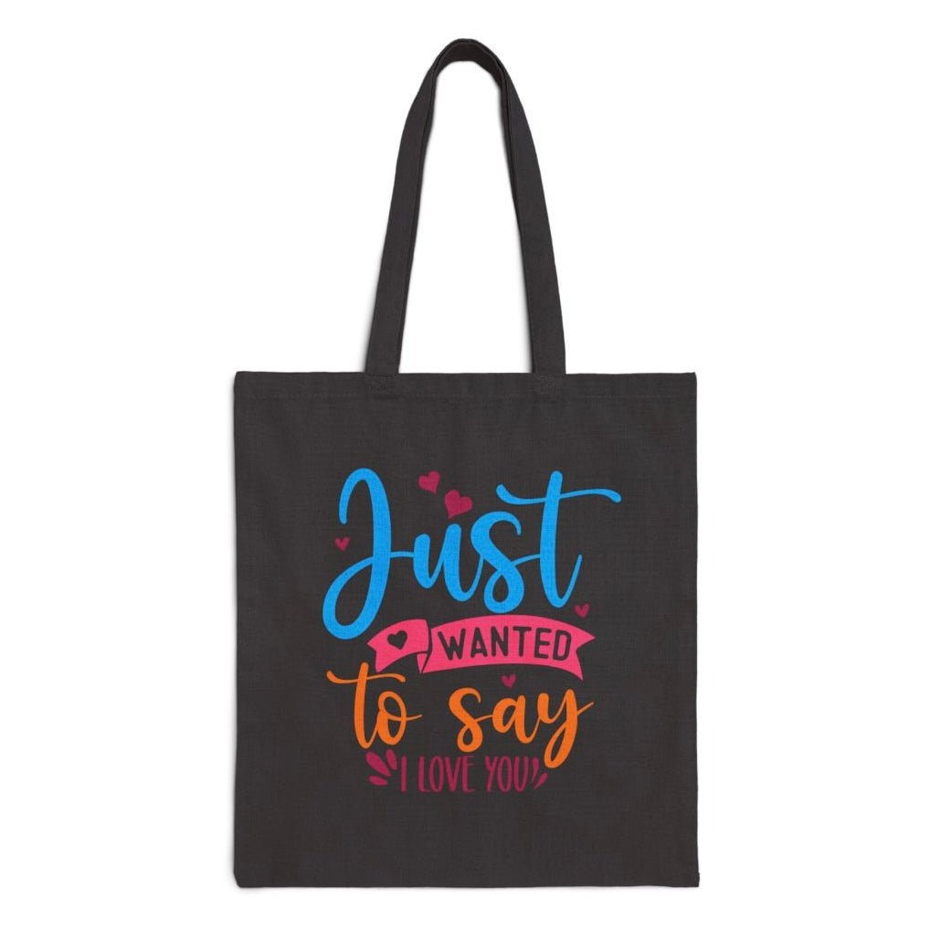 Just Wanted to Say I Love You Tote Bag - Bold Printed Tees