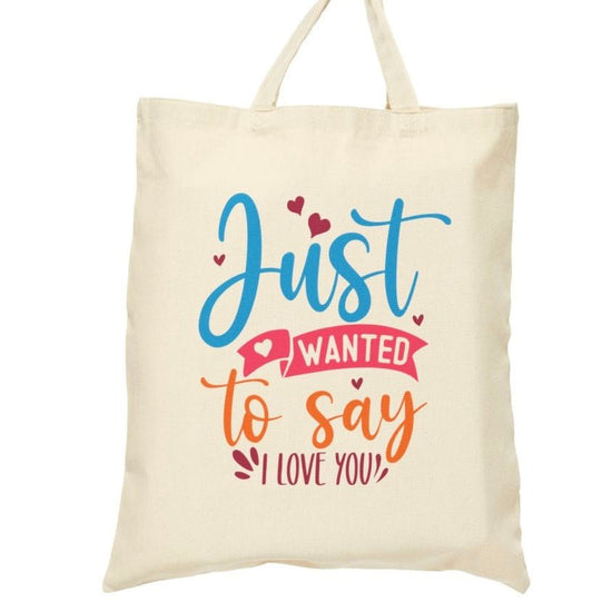 Just Wanted to Say I Love You Tote Bag - Bold Printed Tees