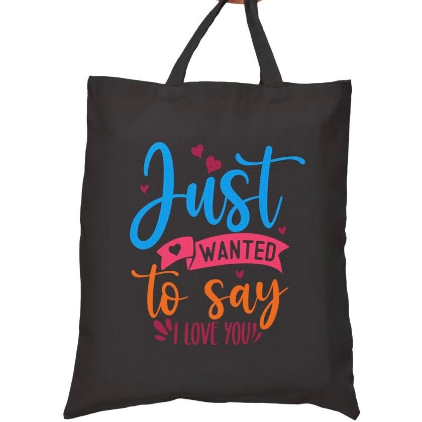 Just Wanted to Say I Love You Tote Bag - Bold Printed Tees