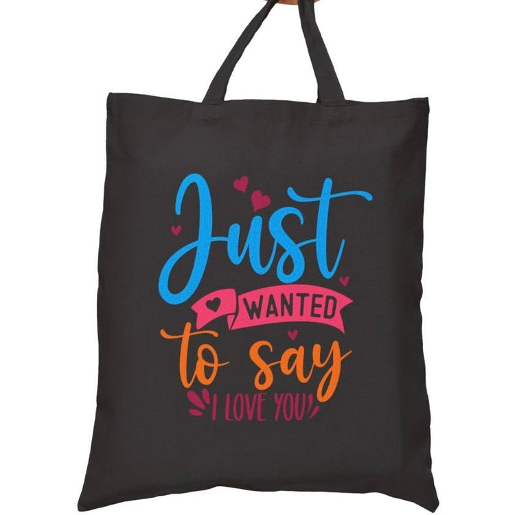 Just Wanted to Say I Love You Tote Bag - Bold Printed Tees