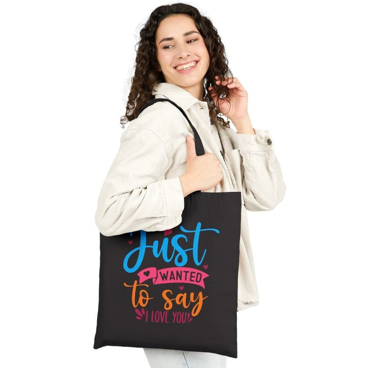 Just Wanted to Say I Love You Tote Bag - Bold Printed Tees
