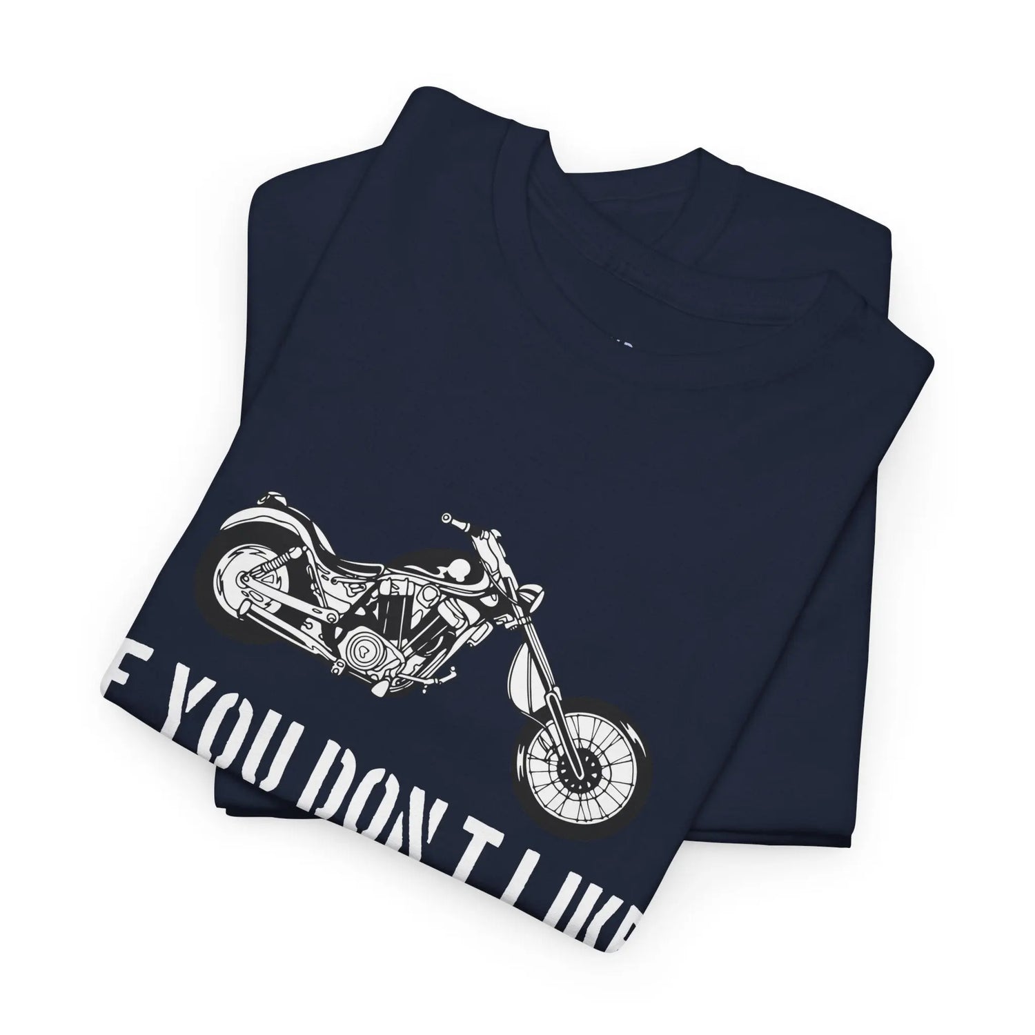 If You Don’t Like Motorcycles T-Shirt - Bold Statement Tee for Riders - Bold Printed Tees