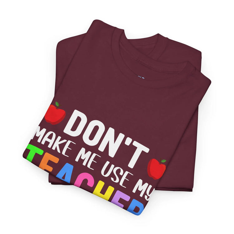 Dont Make Me Use My Teacher Voice Shirt Funny Teacher T Shirt - Bold Printed Tees