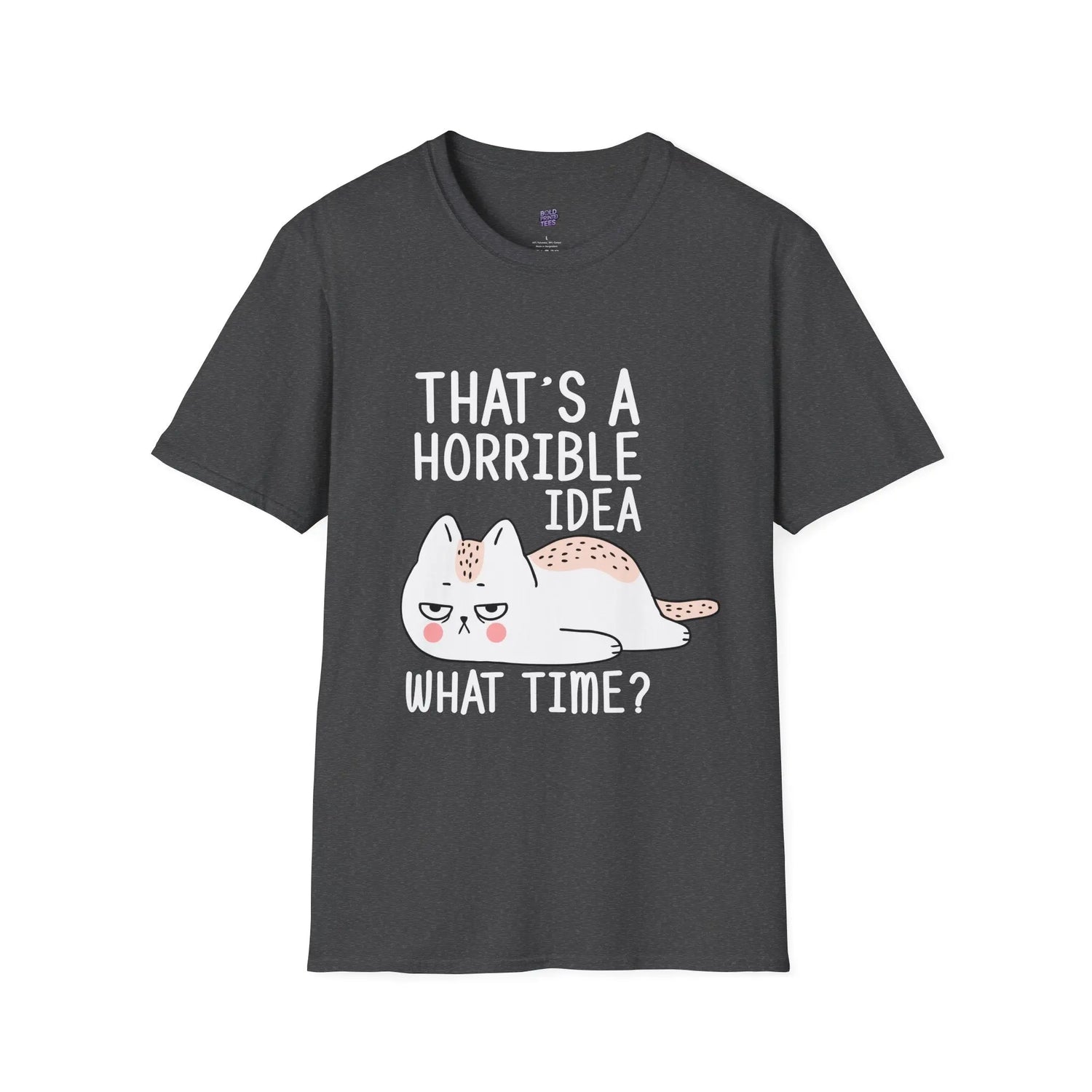 Funny Cat Quote T-Shirt “That’s a Horrible Idea, What Time?” Cat Lovers Tee, Humorous Gift for Pet Owners - Bold Printed Tees