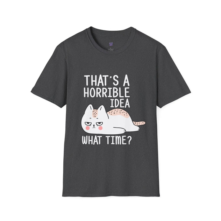 Funny Cat Quote T-Shirt “That’s a Horrible Idea, What Time?” Cat Lovers Tee, Humorous Gift for Pet Owners - Bold Printed Tees
