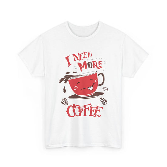 I Need More Coffee T-Shirt Funny Caffeine Lover Graphic Tee - Bold Printed Tees