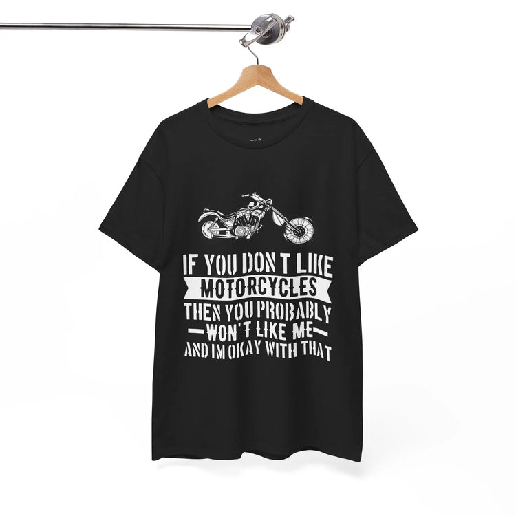 If You Don’t Like Motorcycles T-Shirt - Bold Statement Tee for Riders - Bold Printed Tees