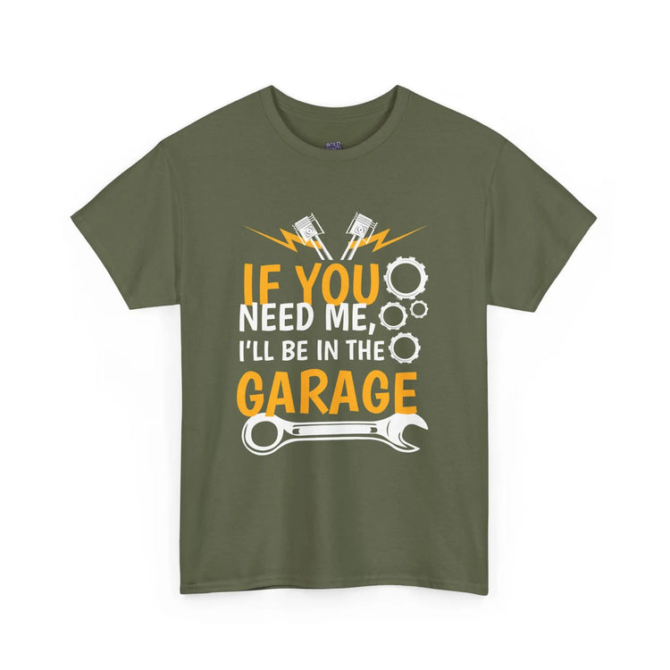 If You Need Me I’ll Be In The Garage Mechanic Shirt - Bold Printed Tees