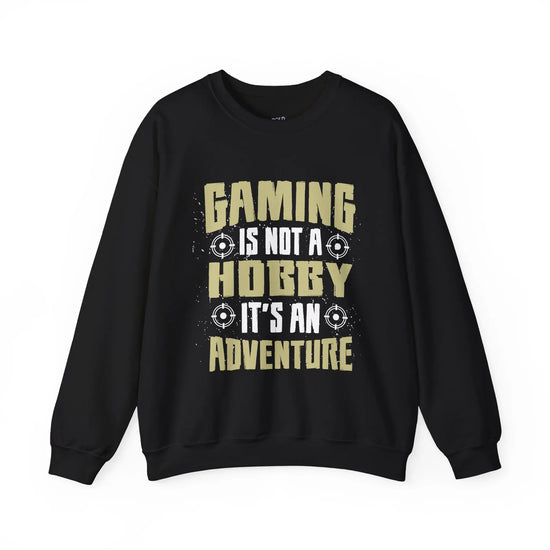Gaming Adventure Sweatshirt “Gaming Is Not a Hobby It’s an Adventure” Crewneck, Funny Gamer Gift, Cozy Video Game Apparel - Bold Printed Tees