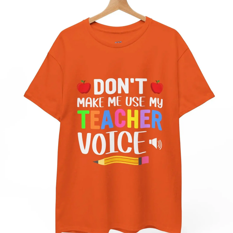 Dont Make Me Use My Teacher Voice Shirt Funny Teacher T Shirt - Bold Printed Tees