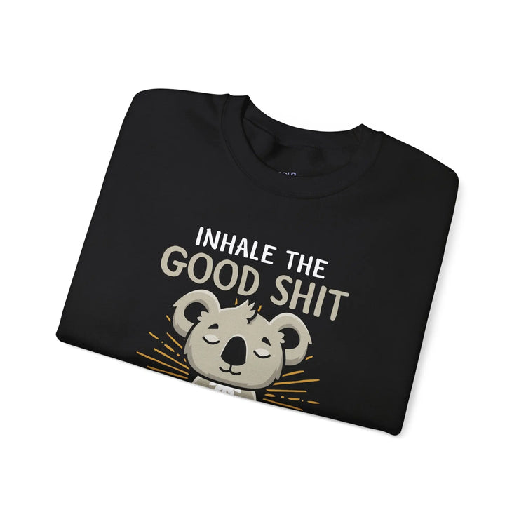 Inhale the Good Shit Exhale the Bad Shit Sweatshirt Funny Mindful Pullover Mindful Koala - Bold Printed Tees
