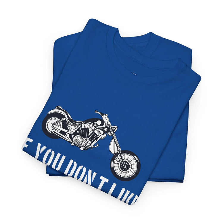If You Don’t Like Motorcycles T-Shirt - Bold Statement Tee for Riders - Bold Printed Tees