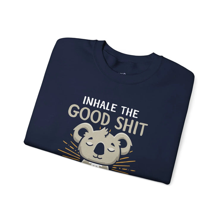 Inhale the Good Shit Exhale the Bad Shit Sweatshirt Funny Mindful Pullover Mindful Koala - Bold Printed Tees