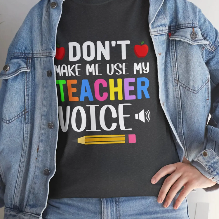 Dont Make Me Use My Teacher Voice Shirt Funny Teacher T Shirt - Bold Printed Tees
