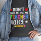 Dont Make Me Use My Teacher Voice Shirt Funny Teacher T Shirt - Bold Printed Tees
