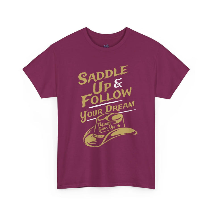 Saddle Up and Follow Your Dream Cowboy Graphic Tee | Inspirational T-Shirt - Bold Printed Tees