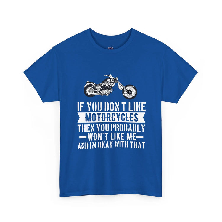If You Don’t Like Motorcycles T-Shirt - Bold Statement Tee for Riders - Bold Printed Tees