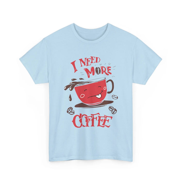 I Need More Coffee T-Shirt Funny Caffeine Lover Graphic Tee - Bold Printed Tees
