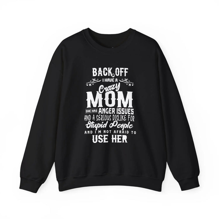 Funny Crazy Mom Crewneck | Back Off I Have a Crazy Mom Quote Crewneck Sweatshirt - Bold Printed Tees