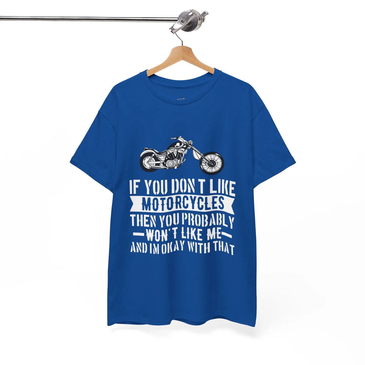 If You Don’t Like Motorcycles T-Shirt - Bold Statement Tee for Riders - Bold Printed Tees