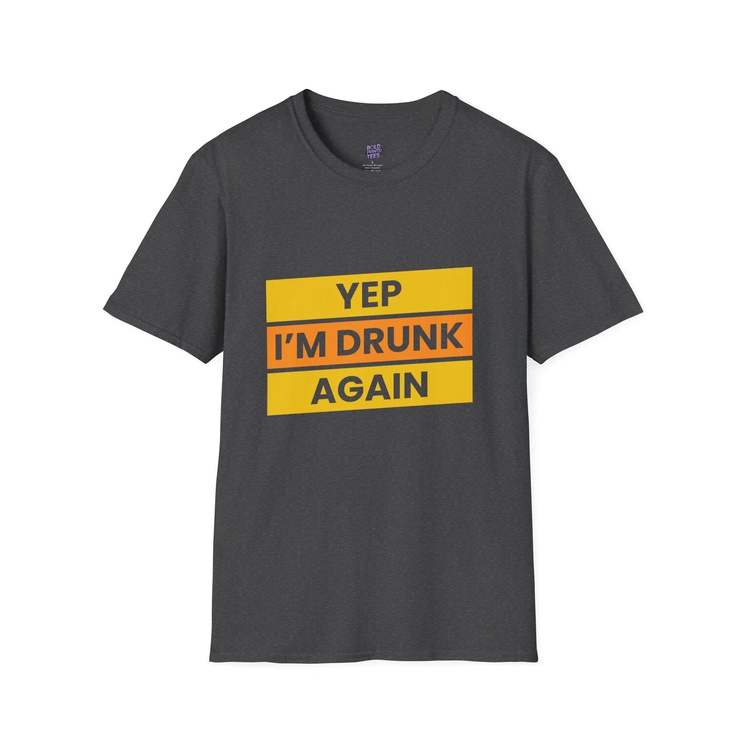 Funny Drinking T-Shirt Yep I’m Drunk Again | Beer Lover Party Tee, Unisex Softstyle - Bold Printed Tees