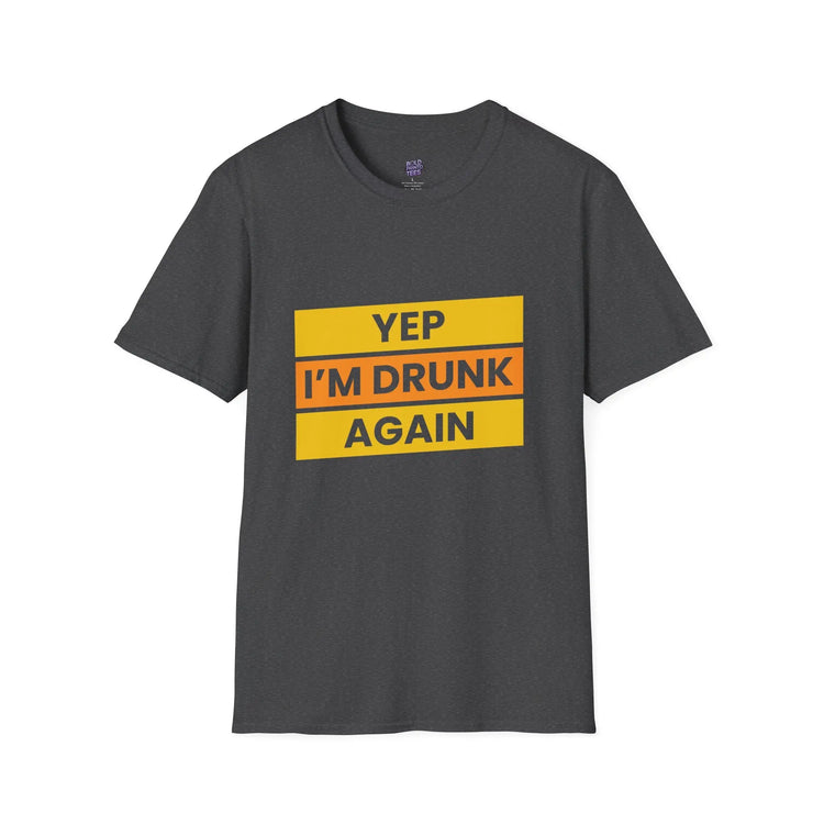 Funny Drinking T-Shirt Yep I’m Drunk Again | Beer Lover Party Tee, Unisex Softstyle - Bold Printed Tees
