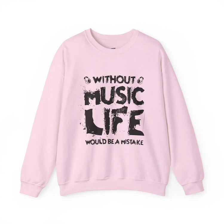 Without Music Life Would Be a Mistake Sweatshirt Music Lover Crewneck Pullover - Bold Printed Tees